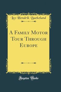 A Family Motor Tour Through Europe (Classic Reprint)