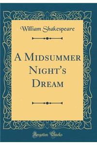 A Midsummer Night's Dream (Classic Reprint)
