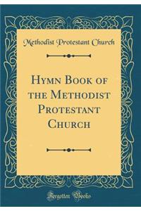 Hymn Book of the Methodist Protestant Church (Classic Reprint)