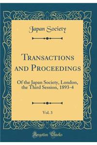 Transactions and Proceedings, Vol. 3: Of the Japan Society, London, the Third Session, 1893-4 (Classic Reprint)