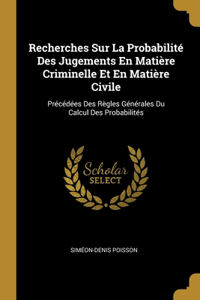 Recherches Sur La Probabilité Des Jugements En Matière Criminelle Et En Matière Civile