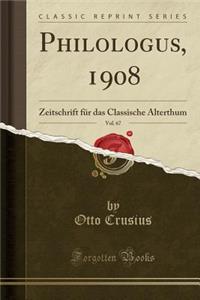Philologus, 1908, Vol. 67: Zeitschrift FÃ¼r Das Classische Alterthum (Classic Reprint)