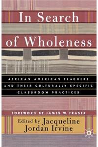 In Search of Wholeness: African American Teachers and Their Culturally Specific Classroom Practices