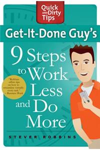 Get-It-Done Guy's 9 Steps to Work L: Transform Yourself from Overwhelmed to Overachiever