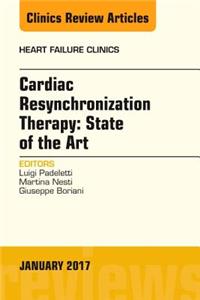 Cardiac Resynchronization Therapy: State of the Art, an Issue of Heart Failure Clinics