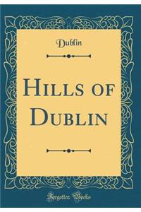 Hills of Dublin (Classic Reprint)