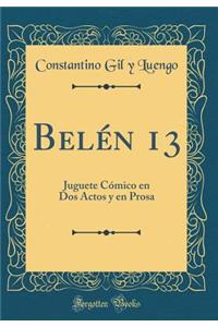 Belén 13: Juguete Cómico en Dos Actos y en Prosa (Classic Reprint)
