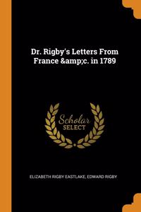Dr. Rigby's Letters From France &c. in 1789