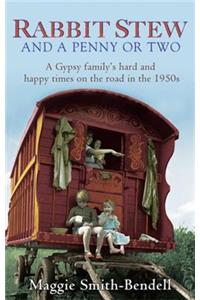 Rabbit Stew And A Penny Or Two: A Gypsy Family’s Hard Times and Happy Times on the Road in the 1950s