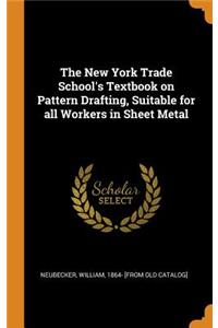 The New York Trade School's Textbook on Pattern Drafting, Suitable for All Workers in Sheet Metal