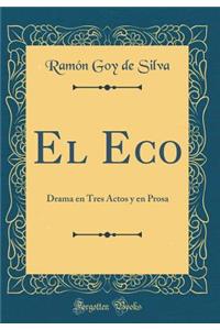El Eco: Drama en Tres Actos y en Prosa (Classic Reprint)