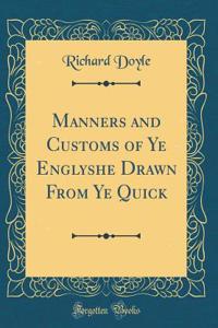 Manners and Customs of Ye Englyshe Drawn from Ye Quick (Classic Reprint)