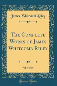 The Complete Works of James Whitcomb Riley, Vol. 3 of 10 (Classic Reprint)