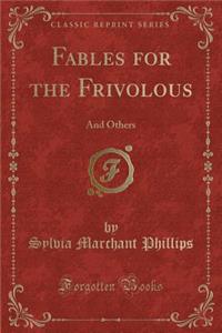 Fables for the Frivolous: And Others (Classic Reprint)