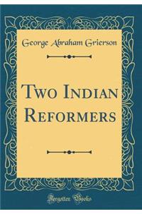 Two Indian Reformers (Classic Reprint)