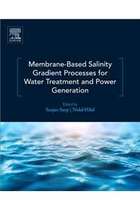 Membrane-Based Salinity Gradient Processes for Water Treatment and Power Generation