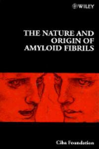The Nature & Origin Of Amyloid Fibrils - Symposiumno. 199