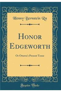 Honor Edgeworth: Or Ottawa's Present Tense (Classic Reprint)