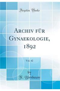 Archiv FÃ¼r Gynaekologie, 1892, Vol. 42 (Classic Reprint)