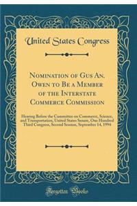 Nomination of Gus An. Owen to Be a Member of the Interstate Commerce Commission: Hearing Before the Committee on Commerce, Science, and Transportation, United States Senate, One Hundred Third Congress, Second Session, September 14, 1994 (Classic Re
