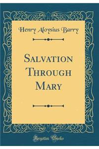 Salvation Through Mary (Classic Reprint)