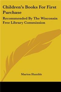 Children's Books For First Purchase: Recommended By The Wisconsin Free Library Commission