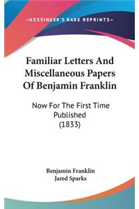 Familiar Letters And Miscellaneous Papers Of Benjamin Franklin
