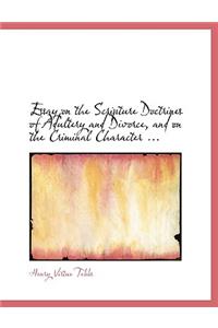 Essay on the Scripture Doctrines of Adultery and Divorce, and on the Criminal Character ...