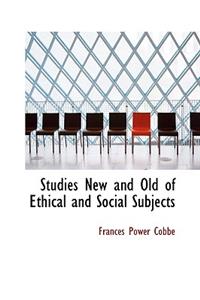 Studies New and Old of Ethical and Social Subjects