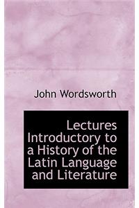 Lectures Introductory to a History of the Latin Language and Literature