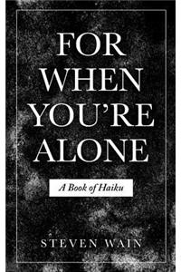 For When You're Alone