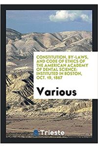 Constitution, By-Laws, and Code of Ethics of the American Academy of Dental Science