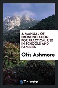 Manual of Pronunciation for Practical Use in Schools and Families