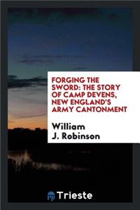 Forging the Sword: The Story of Camp Devens, New England's Army Cantonment