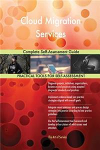 Cloud Migration Services Complete Self-Assessment Guide