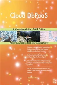 Cloud DbPaaS A Complete Guide - 2019 Edition