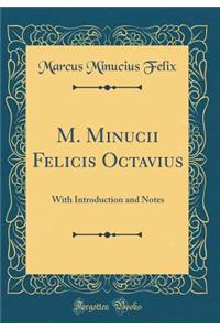 M. Minucii Felicis Octavius: With Introduction and Notes (Classic Reprint)