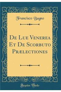 De Lue Venerea Et De Scorbuto Prælectiones (Classic Reprint)