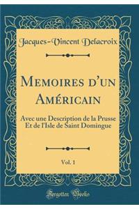Memoires d'un Américain, Vol. 1: Avec une Description de la Prusse Et de l'Isle de Saint Domingue (Classic Reprint)