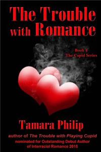 The Trouble with Romance Book 2, The Cupid Series