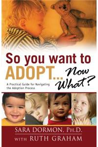 So You Want to Adopt... Now What?