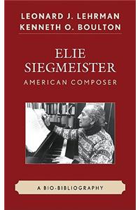 Elie Siegmeister, American Composer