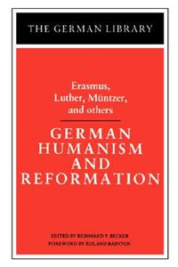 German Humanism and Reformation: Erasmus, Luther, Muntzer, and Others