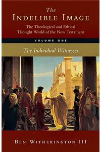 Indelible Image: The Theological and Ethical Thought World of the New Testament