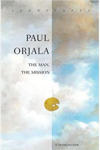 Paul Orjala: The Man, the Mission: The Man, the Mission