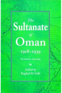 The Sultanate of Oman 1918-1939: Part I