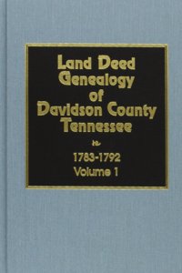 Land Deed Genealogy of Davidson County, Tennessee, 1783-1792. Volume #1