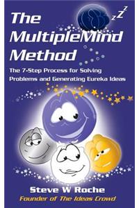 MultipleMind Method: The 7-Step Process for Solving Problems and Generating Eureka Ideas