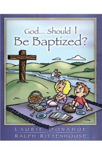 God...Should I Be Baptized?