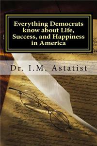 Everything Democrats know about Life, Success, and Happiness in America